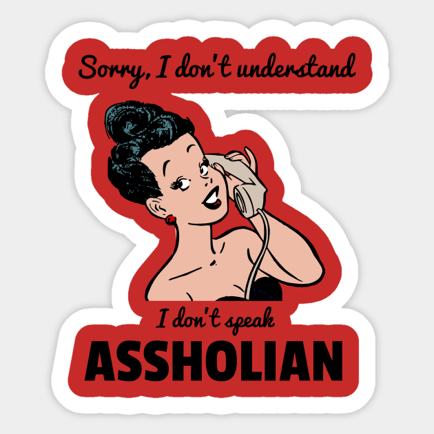 Sorry I don't understand, I don't speak ASSHOLIAN Sticker by otaku_sensei6